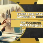 Real Estate Advisory in Dubai