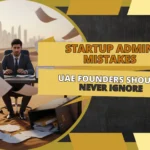 Startup Admin Mistakes UAE