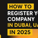 How to Register Your Company in Dubai