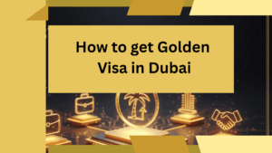 How to get Golden Visa in Dubai